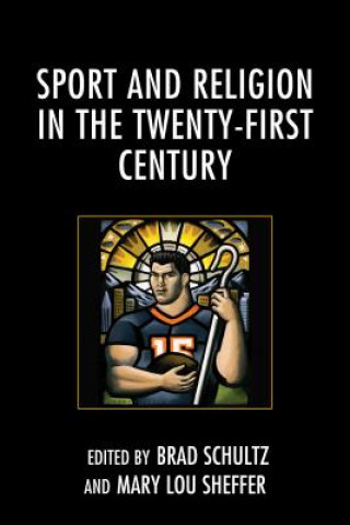 Könyv Sport and Religion in the Twenty-First Century Brad Schultz