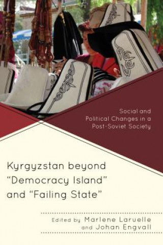 Könyv Kyrgyzstan beyond "Democracy Island" and "Failing State" Johan Engvall