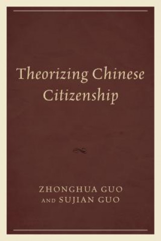 Kniha Theorizing Chinese Citizenship Guo