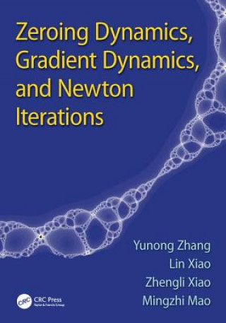 Kniha Zeroing Dynamics, Gradient Dynamics, and Newton Iterations Yunong Zhang