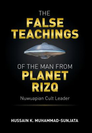 Carte False Teachings of the Man from Planet Rizq Hussain K Muhammad-Sunjata