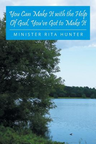 Книга You Can Make It with the Help Of God, You've Got to Make It MINISTER RIT HUNTER