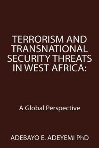 Carte Terrorism and Transnational Security Threats in West Africa Adebayo E Adeyemi Phd