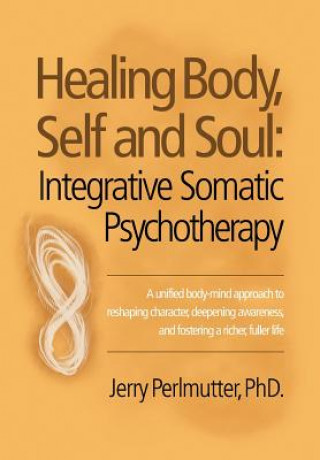 Knjiga Healing Body, Self and Soul Jerry Perlmutter PhD.