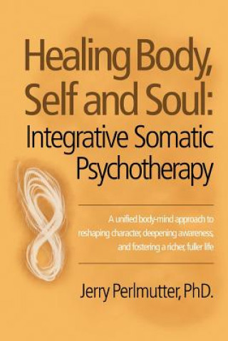 Könyv Healing Body, Self and Soul Jerry Perlmutter PhD.