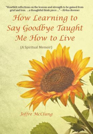 Carte How Learning to Say Goodbye Taught Me How to Live JOFFRE MCCLUNG
