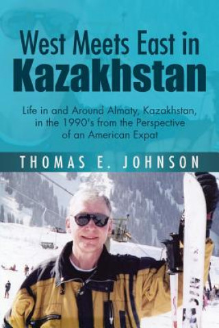 Kniha West Meets East in Kazakhstan Thomas E. Johnson