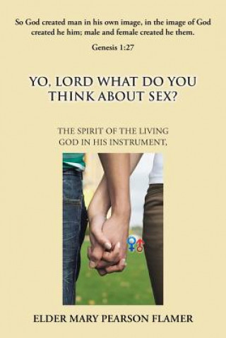 Book Yo, Lord, What Do You Think About Sex? MARY FLAMER