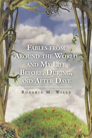 Carte Fables from Around the World and My Life Before, During, and After Dave ROSARIA M. WILLS