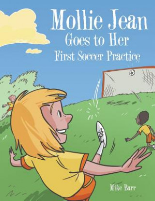 Книга Mollie Jean Goes to Her First Soccer Practice MIKE BARR