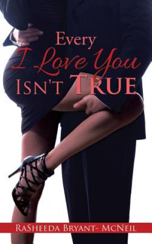 Könyv Every I Love You Isn't True Rasheeda Bryant- McNeil