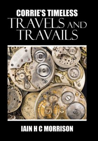 Könyv Corrie's Timeless Travels and Travails IAIN H C MORRISON