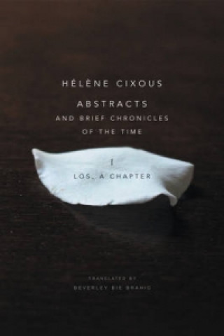 Könyv Abstracts and Brief Chronicles of the Time - I. Los, A Chapter Helene Cixous