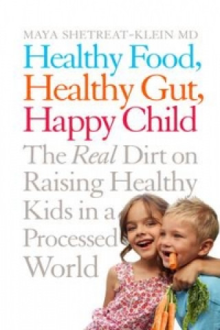 Könyv Healthy Food, Healthy Gut, Happy Child Maya Shetreat-Klein