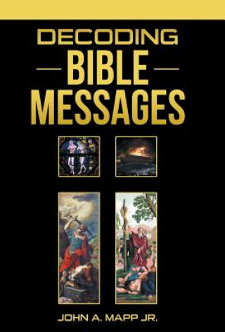 Könyv Decoding Bible Messages John a Mapp Jr