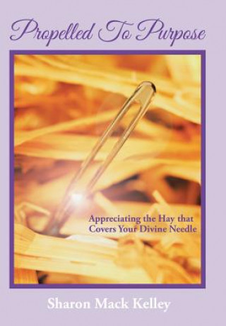 Книга Propelled To Purpose Sharon Mack Kelley