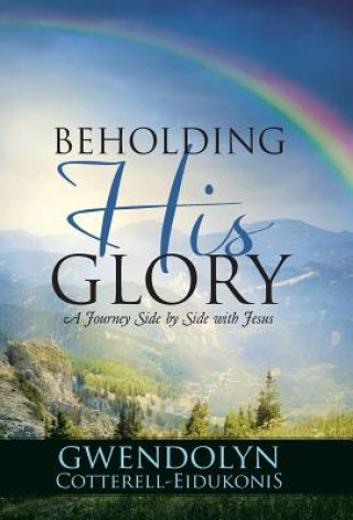 Kniha Beholding His Glory Gwendolyn Cotterell-Eidukonis