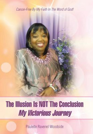 Könyv Illusion Is NOT The Conclusion - My Victorious Journey Paulette Ravenel Woodside