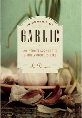 Könyv In Pursuit of Garlic Liz Primeau