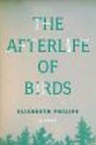 Carte Afterlife of Birds Elizabeth Philips