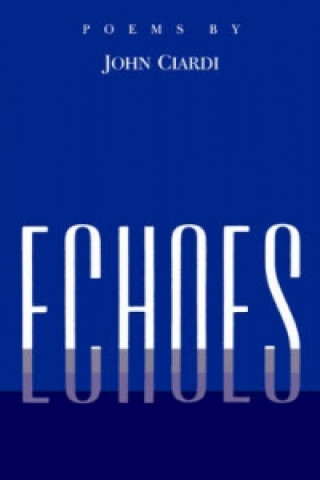 Knjiga Echoes: Poems Left John Ciardi