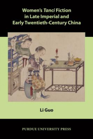 Könyv Women's Tanci Fiction in Late Imperial and Early Twentieth-Century China Li Guo