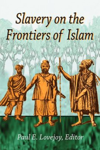 Könyv Slavery at the Frontiers of Islam Paul E. Lovejoy