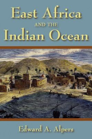 Kniha East Africa and the Indian Ocean Edward A. Alpers