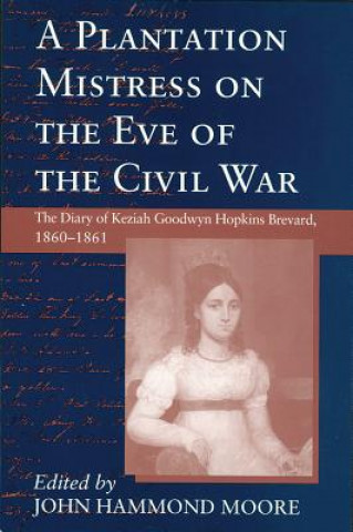 Book Plantation Mistress on the Eve of the Civil War Keziah Goodwyn Hopkins Brevard