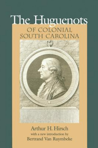 Kniha Huguenots of Colonial South Carolina Arthur Henry Hirsch