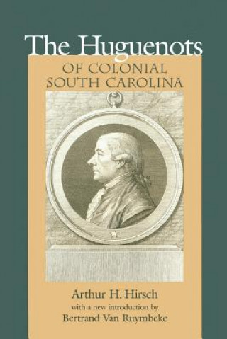 Buch Huguenots of Colonial South Carolina Arthur Henry Hirsch