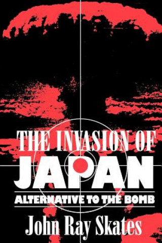 Livre Invasion of Japan John Ray Skates