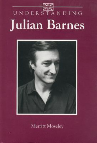 Könyv Understanding Julian Barnes Merritt Moseley