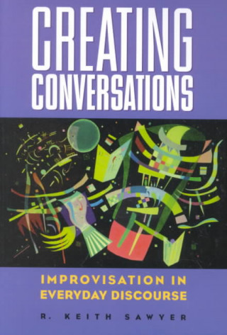 Knjiga Creating Conversations Keith Sawyer
