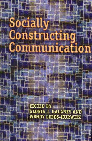 Knjiga Socially Constructing Communication Gloria J. Galanes