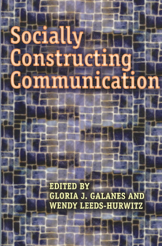 Knjiga Socially Constructing Communication Gloria J. Galanes