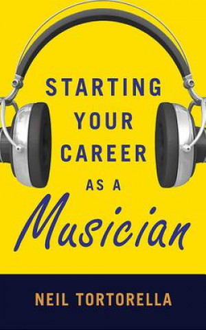 Carte Starting Your Career as a Musician Neil Tortorella