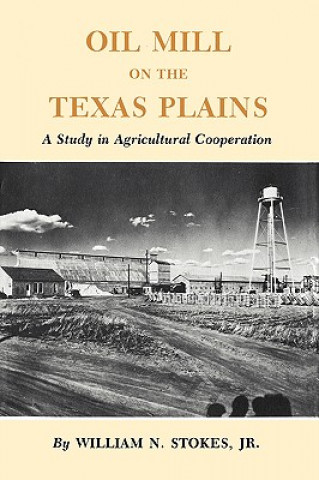 Kniha Oil Mill On The Texas Plains William N. Stokes