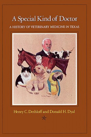Carte Special Kind Of Doctor : A History Of Veterinary In Texas Dethloff