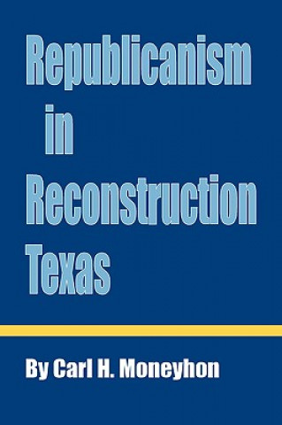 Carte Republicanism in Reconstruction Texas Carl H. Moneyhon