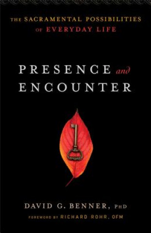 Книга Presence and Encounter - The Sacramental Possibilities of Everyday Life David G Benner