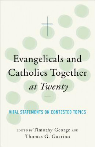 Knjiga ngelicals and Catholics Together at Twenty Vital S tatements on Contested Topics George Weigel