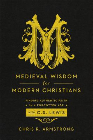 Książka Medieval Wisdom for Modern Christia Chris R Armstrong