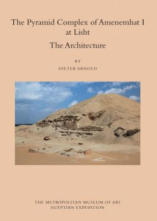 Kniha Pyramid Complex of Amenemhat I at Lisht Dieter Arnold
