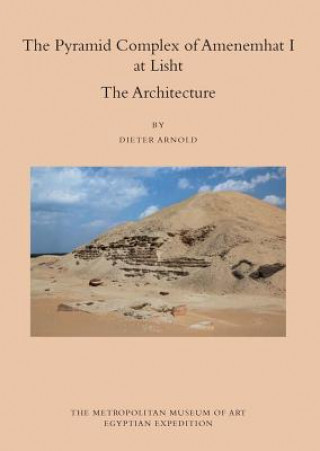 Livre Pyramid Complex of Amenemhat I at Lisht Dieter Arnold