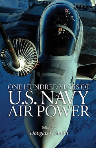 Kniha One Hundred Years of U.S. Navy Air Power Douglas V. Smith