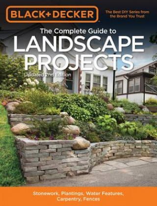 Könyv Complete Guide to Landscape Projects (Black & Decker) Editors of Cool Springs Press