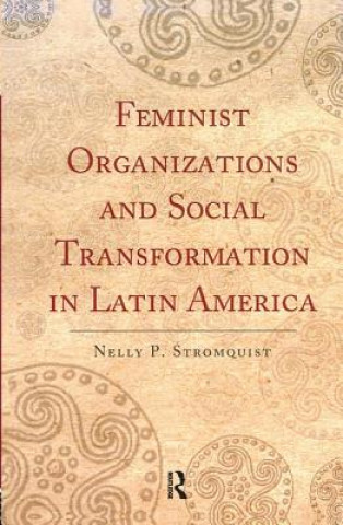 Carte Feminist Organizations and Social Transformation in Latin America Nelly P. Stromquist