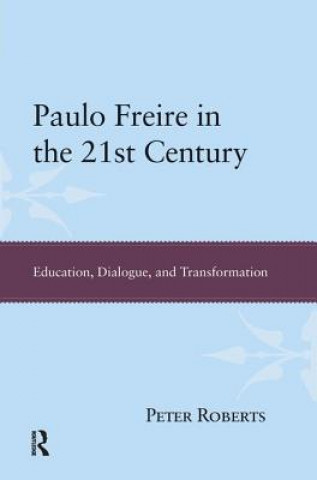 Carte Paulo Freire in the 21st Century Peter Roberts