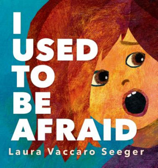 Carte I Used to be Afraid Laura Vaccaro Seeger